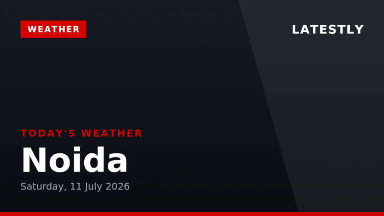 Noida Weather Forecast &amp; Update for Today, Saturday, 11 July 2026: Mainly Clear Conditions, High of 35&deg;C