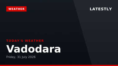 Vadodara Weather Forecast & Update for Today, Friday, 31 July 2026: Expect Heavy Rain and Hail, High of 31&deg;C