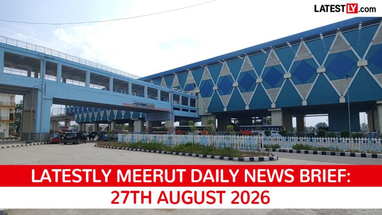 Meerut Latest News Today on August 27th, 2026: PM Modi Inaugurates Metro, Murder Solved &amp; Raksha Bandhan