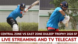 Central Zone vs East Zone, Live Streaming Online and Free Telecast, Duleep Trophy 2026 SF.