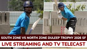 South Zone vs North Zone, Live Streaming Online and Free Telecast, Duleep Trophy 2026 SF.