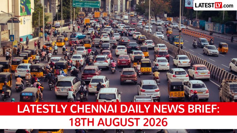 Chennai Latest News Today on August 18th, 2026: PM Modi Projects, Student Death &amp; Civic Protests