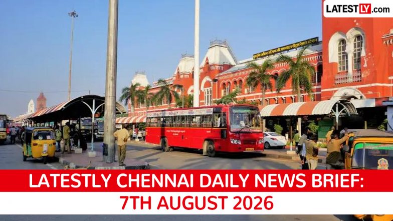 Chennai Latest News Today on August 7th, 2026: Vijay Sworn In, PM Modi's Projects &amp; Urban Plans