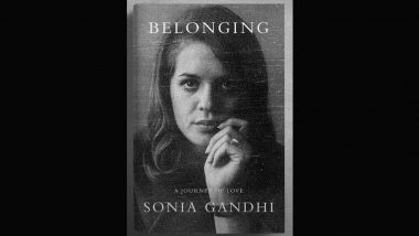 &lsquo;Belonging: A Journey of Love&rsquo;: Sonia Gandhi Memoir To Release on November 10; Reflects on Love, Loss and Politics