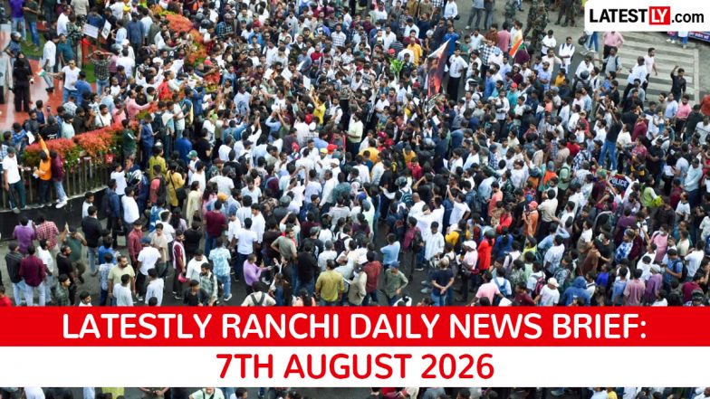 Ranchi Latest News Today on August 7th, 2026: Student Protests, Electoral Roll &amp; Assam Aid