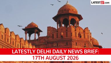 Delhi Latest News Today on August 17th, 2026: Excise Case Hearing, BRICS Meetings, Water Bill Relief & Kalyanpuri Murder