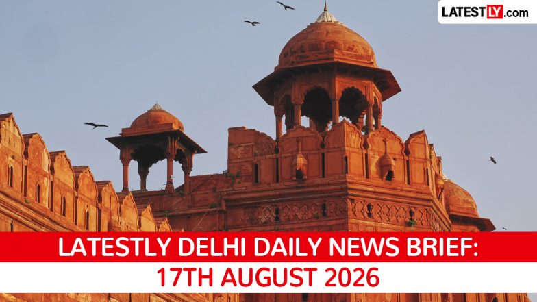 Delhi Latest News Today on August 17th, 2026: Excise Case Hearing, BRICS Meetings, Water Bill Relief &amp; Kalyanpuri Murder