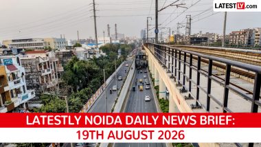 Noida Latest News Today on August 19th, 2026: Airport Development, Road Woes & Crime Incidents