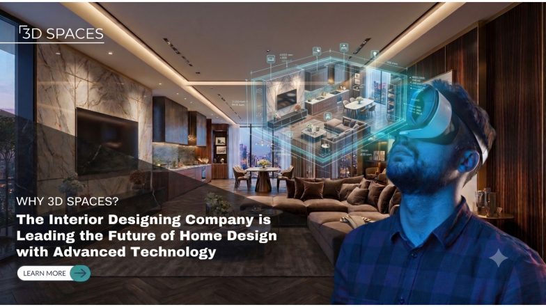Business News | Why 3D Spaces Interior Designing Company is Leading the Future of Home and Office Design with Advanced Technology