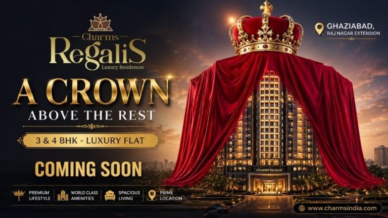 Business News | Charms Regalis by Charms India Introduces a New Era of Luxury Living with Premium 3 & 4 BHK Apartments in Raj Nagar Extension