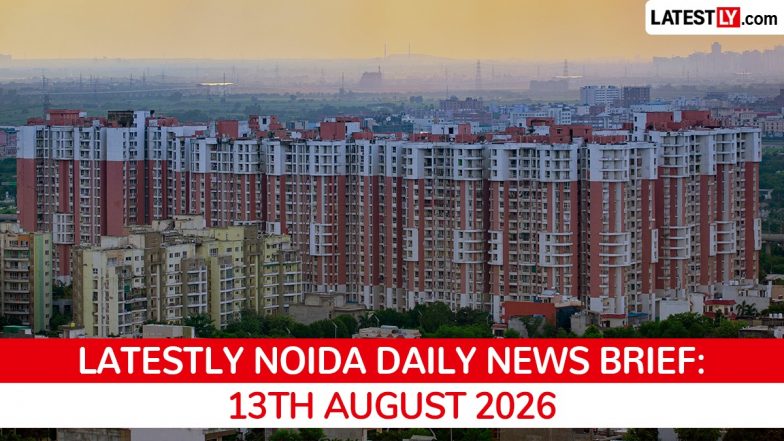 Noida Latest News Today on August 13th, 2026: Airport Waterlogging, Riverfront Plan &amp; Fire Tragedies