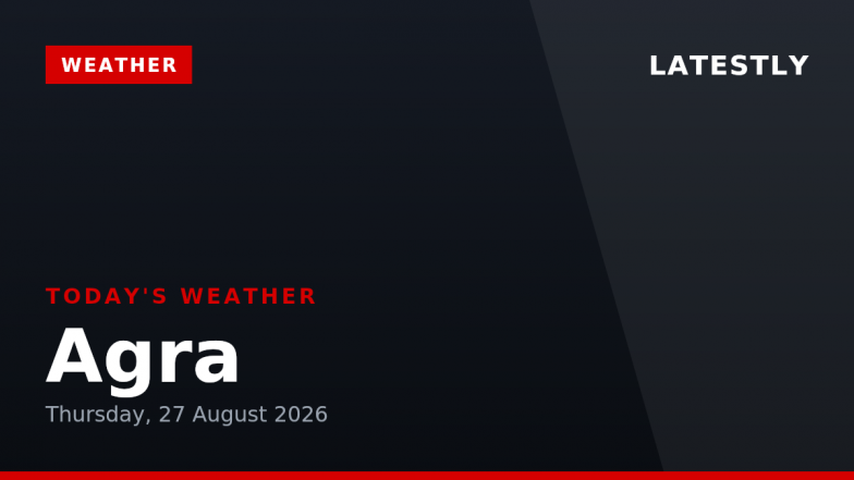 Agra Weather Forecast &amp; Update for Today, Thursday, 27 August 2026: Overcast Conditions with Persistent Showers, High of 32&deg;C