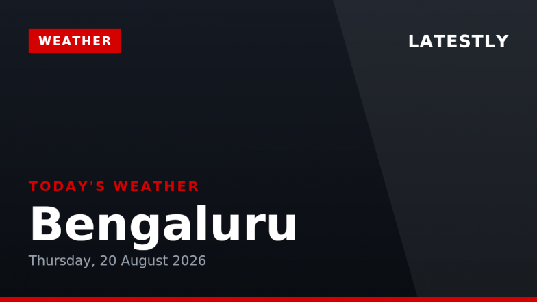 Bengaluru Weather Forecast &amp; Update for Today, Thursday, 20 August 2026: Overcast Skies and Drizzle Expected, High of 28&deg;C