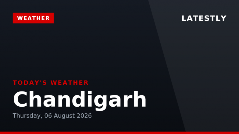 Chandigarh Weather Forecast &amp; Update for Today, Thursday, 06 August 2026: Expect Thunderstorms and Drizzle, High of 30&deg;C