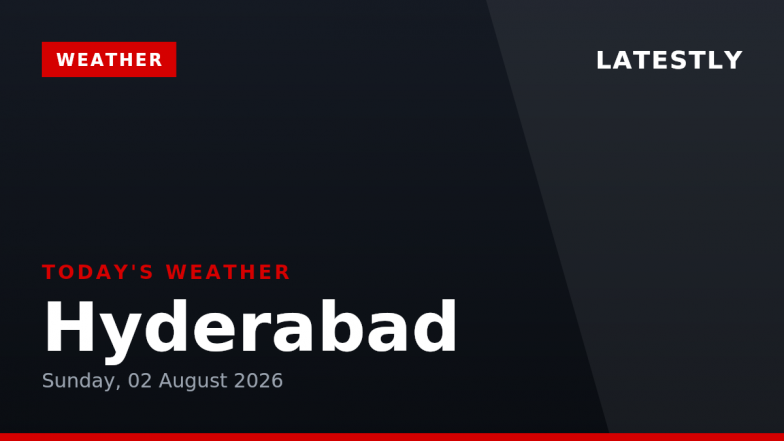 Hyderabad Weather Forecast & Update for Today, Sunday, 02 August 2026: Expect Overcast Skies and Heavy Rain, High of 30°C