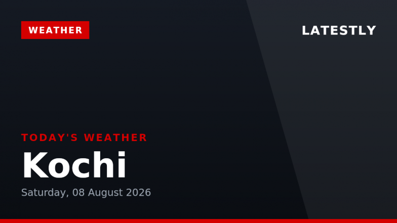 Kochi Weather Forecast &amp; Update for Today, Saturday, 08 August 2026: Expect Moderate Drizzle and High Humidity, High of 26&deg;C