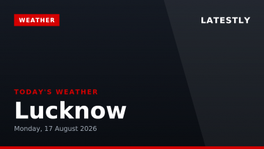 Lucknow Weather Forecast & Update for Today, Monday, 17 August 2026: Expect Thunderstorms with Hail, High of 29&deg;C