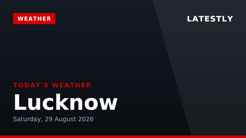 Lucknow Weather Forecast &amp; Update for Today, Saturday, 29 August 2026: Expect Thunderstorms and High Humidity, High of 31&deg;C