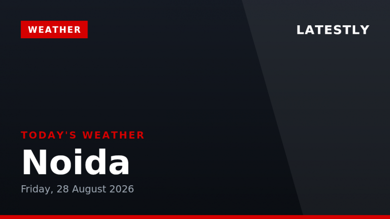 Noida Weather Forecast &amp; Update for Today, Friday, 28 August 2026: Expect Clear Skies and Warm Temperatures, High of 35&deg;C