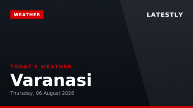 Varanasi Weather Forecast & Update for Today, Thursday, 06 August 2026: Expect Light Drizzle and High Humidity, High of 31&deg;C