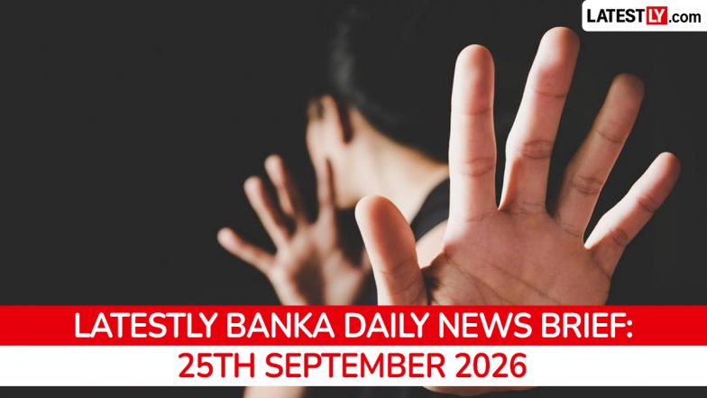 Banka Latest News Today on September 25th, 2026: Mandar Hill Harassment FIR, Badua River &amp; Teacher Transfers
