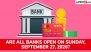 Are Banks Open Today, September 27, 2026? Check Status Ahead of 3-Day Bank Strike