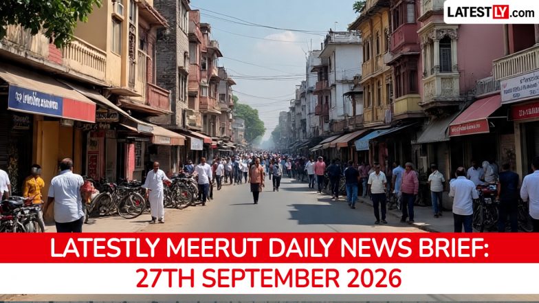 Meerut Latest News Today on September 27th, 2026: Illegal Properties, Heavy Rains &amp; SP Leader Arrest