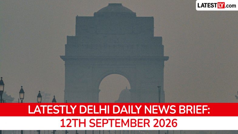 Delhi Latest News Today on September 12th, 2026: BRICS Summit, Illegal Demolitions &amp; Metro Updates