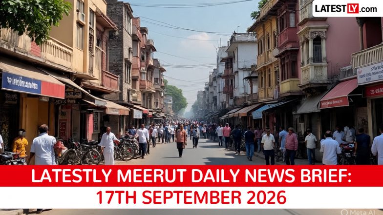 Meerut Latest News Today on September 17th, 2026: Gas Leak Panic, Market Demolition &amp; Crime Busts