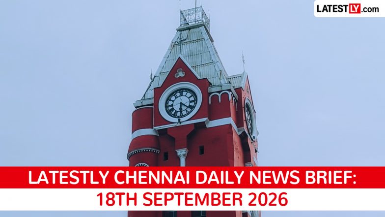 Chennai Latest News Today on September 18th, 2026: CM Returns, Flood Watch &amp; Civic Issues