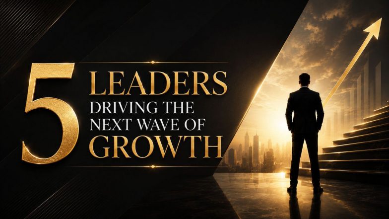Business News | 5 Leaders Driving The Next Wave Of Growth