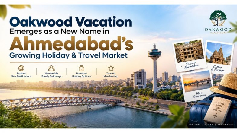 Business News | Oakwood Vacation Emerges as a New Name in Ahmedabad&rsquo;s Growing Holiday & Travel Market
