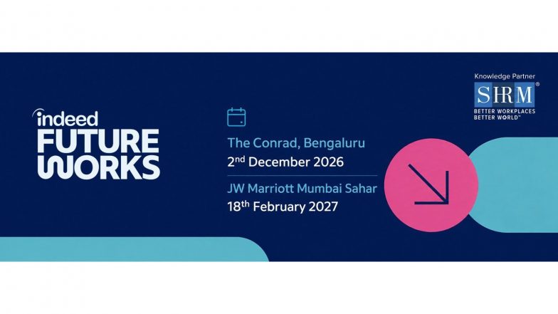 Business News | Indeed FutureWorks Announces Bengaluru and Mumbai Editions, Spotlighting the Human Advantage in Hiring
