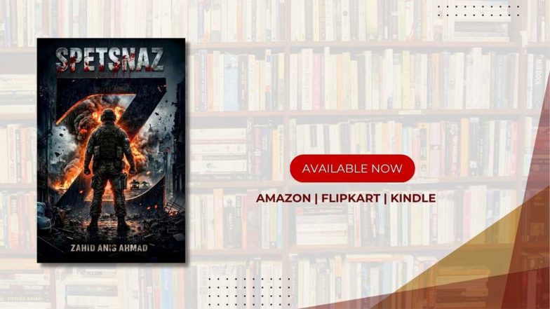 Business News | Zahid Anis Ahmad&rsquo;s &ldquo;Spetsnaz Z&rdquo; Brings a Gripping Tale of Survival, Terror, Avenge, and Global Stakes