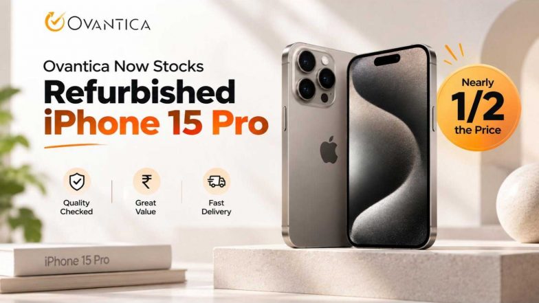 Business News | Ovantica Now Stocks Refurbished IPhone 15 Pro: Flagship Performance at Nearly Half the Price