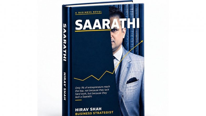 Business News | SAARATHI, a Business Novel by Renowned Business Strategist Hirav Shah, Becomes an Amazon India Bestseller on Launch Day