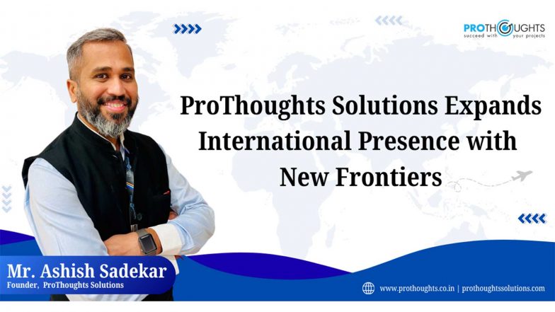 Business News | ProThoughts Solutions Expands International Presence with New Frontiers