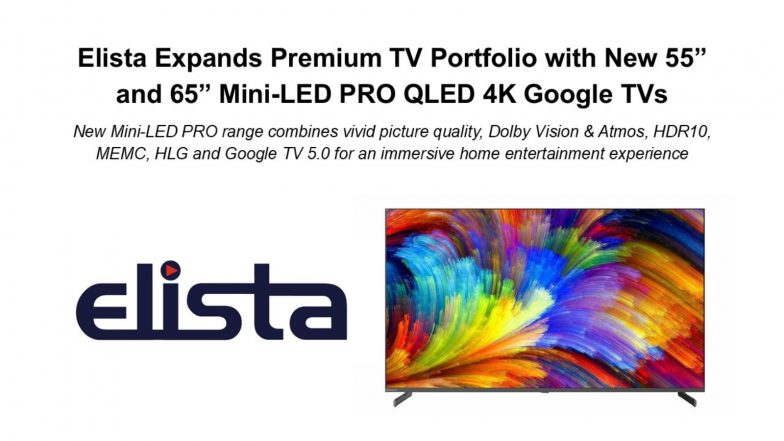 Business News | Elista Launches 55” & 65” Mini-LED PRO QLED TVs