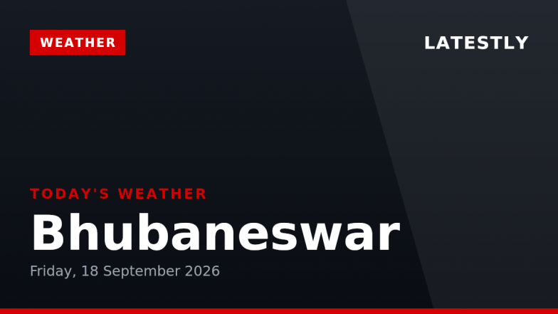 Bhubaneswar Weather Forecast &amp; Update for Today, Friday, 18 September 2026: Expect Heavy Rain and Thunderstorms, High of 33&deg;C