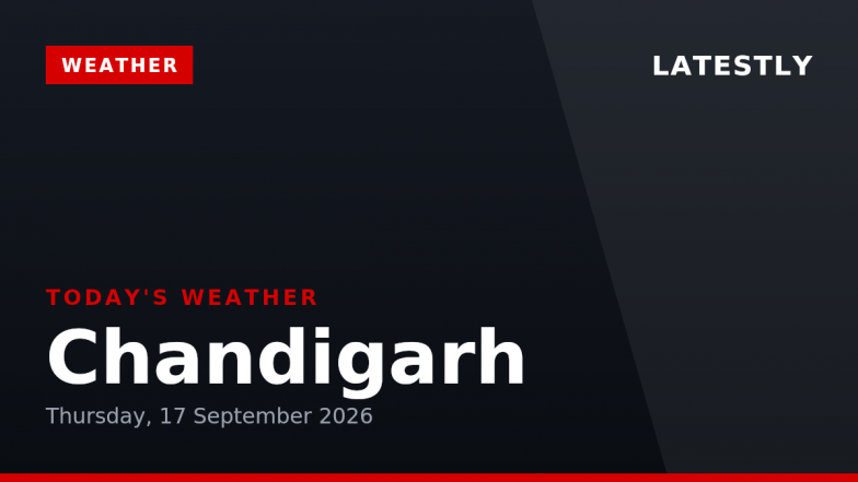 Chandigarh Weather Forecast &amp; Update for Today, Thursday, 17 September 2026: Expect Light Drizzle and Moderate Temperatures, High of 31&deg;C