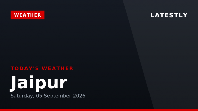 Jaipur Weather Forecast &amp; Update for Today, Saturday, 05 September 2026: Expect Heavy Rain and Thunderstorms, High of 27&deg;C