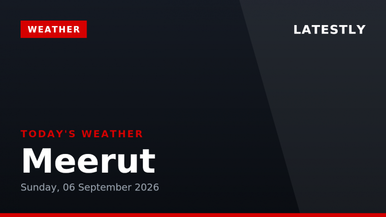 Meerut Weather Forecast &amp; Update for Today, Sunday, 06 September 2026: Expect Persistent Drizzle and Thunderstorms, High of 28&deg;C