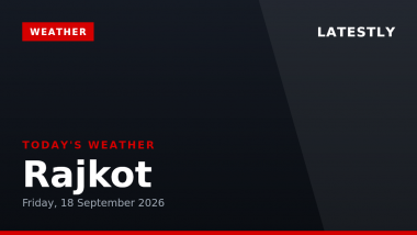 Rajkot Weather Forecast & Update for Today, Friday, 18 September 2026: Expect Thunderstorms and Moderate Drizzle, High of 30&deg;C