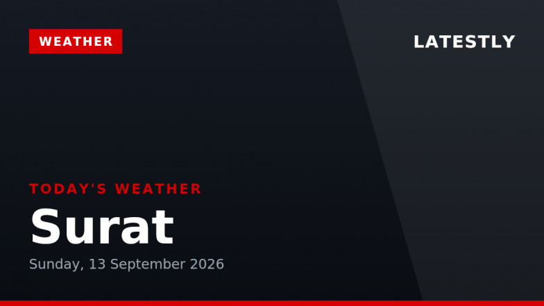 Surat Weather Forecast &amp; Update for Today, Sunday, 13 September 2026: Expect Persistent Rain and Thunderstorms, High of 26&deg;C