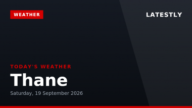 Thane Weather Forecast & Update for Today, Saturday, 19 September 2026: Expect Thunderstorms and Heavy Rain, High of 30&deg;C