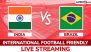 Where To Watch India vs Brazil International Football Friendly Live Streaming Online and TV Channel Telecast?Streaming & TV Telecast