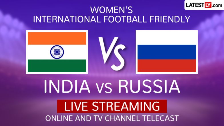 Where To Watch India vs Russia Women's International Football Friendly Live Streaming Online and TV Channel Telecast