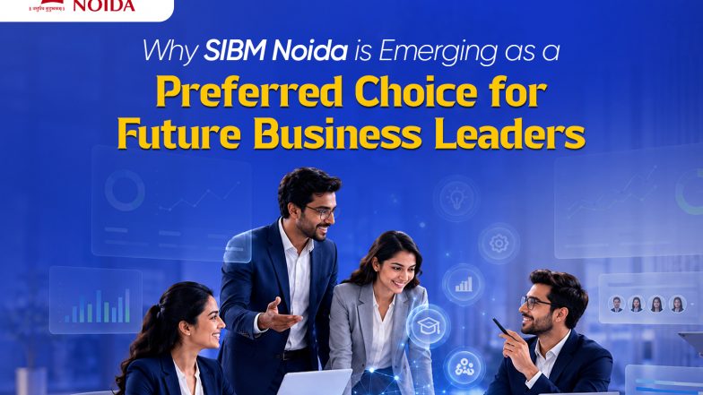 Business News | Why SIBM Noida is Emerging as a Preferred Choice for Future Business Leaders