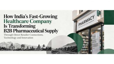 Business News | How India's Fast-Growing Healthcare Company Is Transforming B2B Pharmaceutical Supply Through Direct Retailer Connections, Technology and Innovation