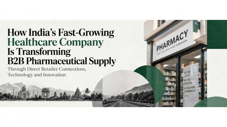 Business News | How India's Fast-Growing Healthcare Company Is Transforming B2B Pharmaceutical Supply Through Direct Retailer Connections, Technology and Innovation